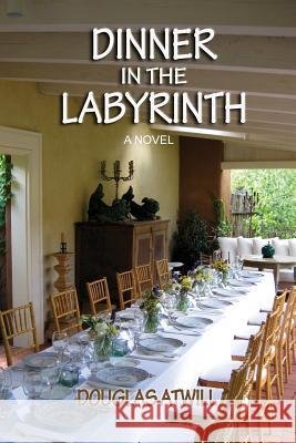 Dinner in the Labyrinth: [A Novel] Douglas Atwill 9781632931061 Sunstone Press - książka
