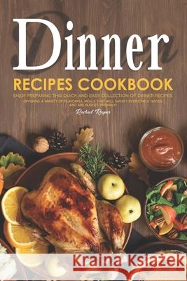 Dinner Recipes Cookbook: Enjoy Preparing this Quick and Easy Collection of Dinner Recipes. Offering A Variety of Flavorful Meals that Will Sati Rachael Rayner 9781691157693 Independently Published - książka