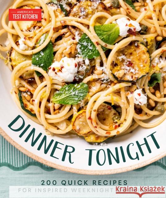 Dinner Tonight: 200 Quick Recipes for Inspired Weeknight Cooking America's Test Kitchen 9781966027003 America's Test Kitchen - książka