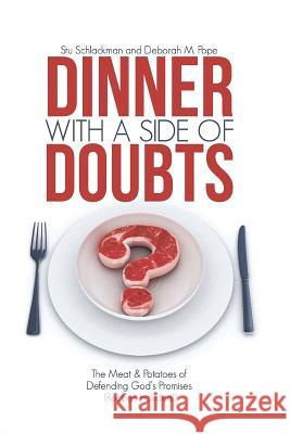 Dinner with a Side of Doubts: The Meat & Potatoes of Defending God's Promises(recipes Included) Stu Schlackman Deborah M. Pope 9781720852032 Createspace Independent Publishing Platform - książka