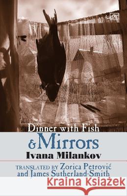 Dinner with Fish and Mirrors Ivana Milankova James Sutherland-Smith Zorica Petrovic 9781904614784 Arc Publications - książka