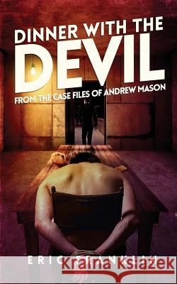 Dinner With The Devil: From the Case Files of Andrew Mason Franklin, Eric 9781986005456 Createspace Independent Publishing Platform - książka