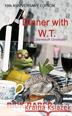 Dinner With WT - 10th Anniversary Edition: The Cybermouth Chronicles Baber, Rick 9781453784631 Createspace - książka