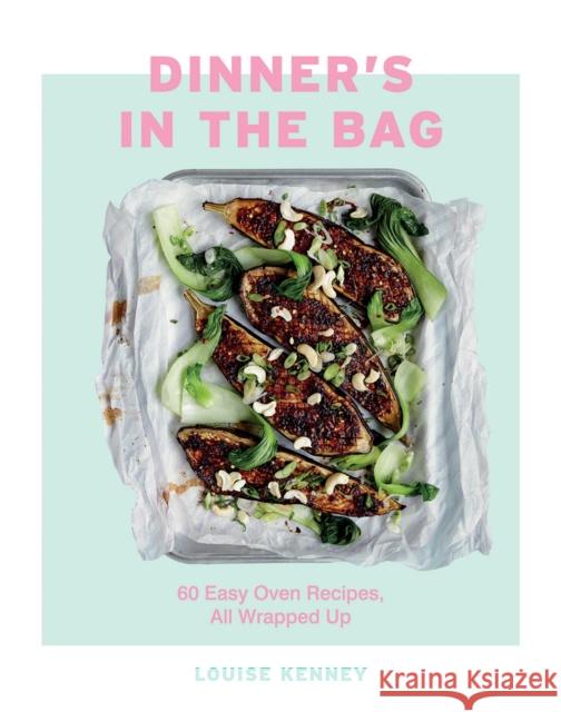 Dinner's in the Bag: 60 Easy Oven Recipes, All Wrapped Up Lou Kenney 9781787134850 Quadrille Publishing Ltd - książka