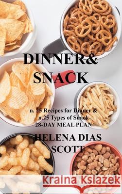 Dinner&snack: n. 25 Recipes for Dinner & n.25 Types of Snack 28-DAY MEAL PLAN Helena Dia 9781803034836 Helena Dias Scott - książka