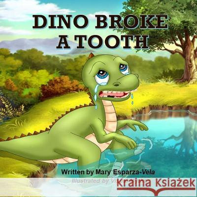 Dino Broke a Tooth Mary Esparza Vela 9781986072953 Createspace Independent Publishing Platform - książka