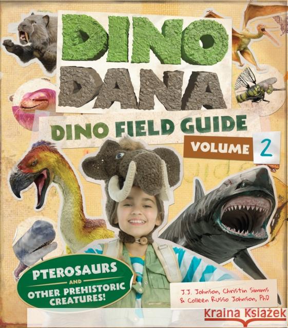 Dino Dana: Dino Field Guide: Pterosaurs and Other Prehistoric Creatures! (Dinosaurs for Kids, Science Book for Kids, Fossils, Prehistoric) Johnson, J. J. 9781642505214 Mango - książka