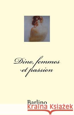 Dino, femmes et passion Barlino 9781544135922 Createspace Independent Publishing Platform - książka