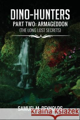 Dino-Hunters Part Two: Armageddon Samuel M Reynolds, Dylan Hendricks 9781505642582 Createspace Independent Publishing Platform - książka