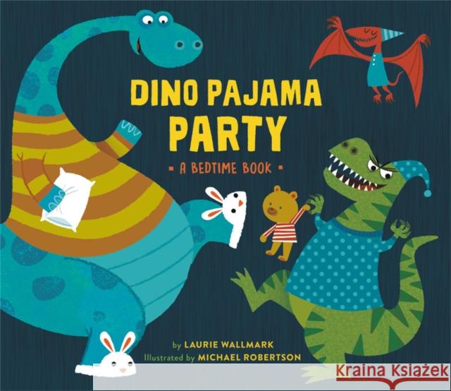 Dino Pajama Party: A Bedtime Book Laurie Wallmark Michael Robertson 9780762497751 Running Press Kids - książka