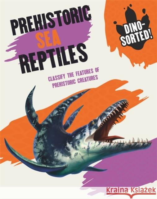 Dino-sorted!: Prehistoric Sea Reptiles Sonya Newland 9781445173559 Hachette Children's Group - książka