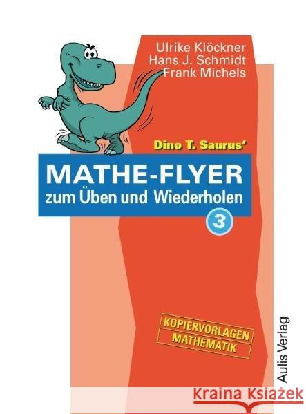 Dino T. Saurus' Mathe-Flyer zum Üben und Wiederholen. Bd.3 : Kopiervorlagen Mathematik Klöckner, Ulrike   Schmidt, Hans J. Michels, Frank 9783761428061 Aulis Verlag Deubner - książka