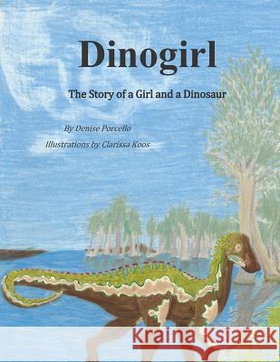 Dinogirl: The Story of a Girl and a Dinosaur Denise Porcello 9781514236055 Createspace - książka