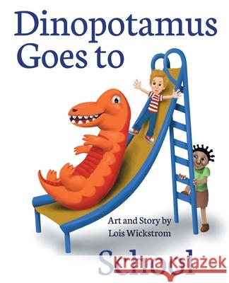 Dinopotamus Goes to School (paper) Wickstrom, Lois J. 9780916176372 Look Under Rocks - książka