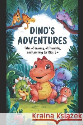 Dino's Adventures: Tales of Bravery, Friendship, and Learning Bhumika Shahi 9798850354664 Independently Published - książka