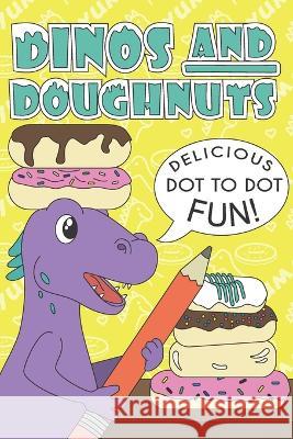 Dinos And Doughnuts: Delicious Dot To Dot Fun! Entertainment, Shapetrix 9798846129061 Independently published - książka