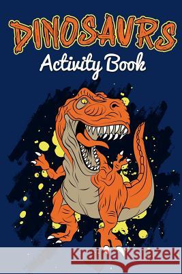 Dinosaur Activity Book: A Fun Activity Book for Kids (Coloring, Dot to Dot, Mazes, Word Search and More) Activity Books 9781790568482 Independently Published - książka