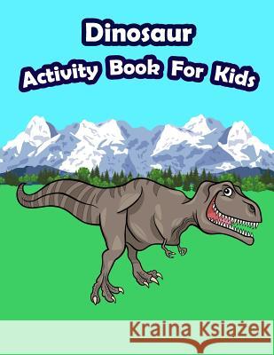 Dinosaur Activity Book For Kids: : Kids Activities Book with Fun and Challenge in Dinosaur theme: Coloring, Color by number, Count the numbers, Trace Summer, Happy 9781718861299 Createspace Independent Publishing Platform - książka