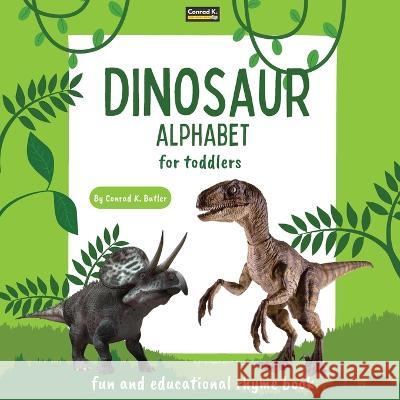 Dinosaur Alphabet for Toddlers: ABC rhyming book for kids to learn the alphabet with realistic photos of dinosaurs, a bedtime book with rhyme, letters & words for kindergarten & preschooler Conrad K Butler   9788367600354 Conrad K. Publishing Waw - książka