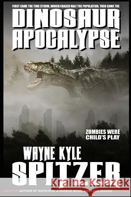 Dinosaur Apocalypse Wayne Kyle Spitzer 9781729421536 Independently Published - książka