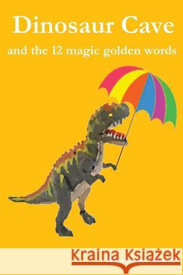 Dinosaur Cave: and the 12 magic golden words Morel, Lucien 9781981104215 Createspace Independent Publishing Platform - książka