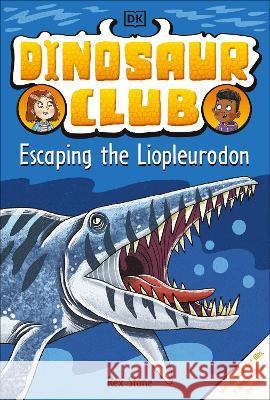 Dinosaur Club: Escaping the Liopleurodon Rex Stone 9780744080261 DK Publishing (Dorling Kindersley) - książka