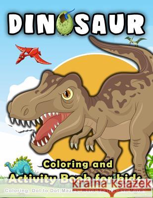 Dinosaur Coloring and Activity Book for Kids: Coloring, Dot to Dot, Mazes, Word Search and More! K. Imagine Education 9781983289231 Independently Published - książka