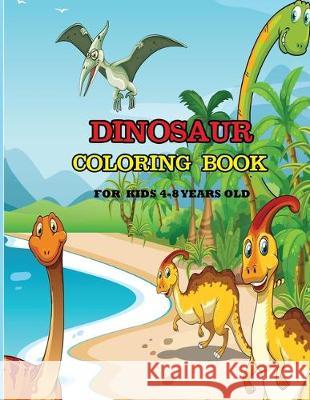 Dinosaur Coloring Book For Kids 4-8 Years Old: A dinosaur coloring activity book for kids. Great dinosaur activity gift for little children. Fun Easy Dipas Press 9781671026827 Independently Published - książka