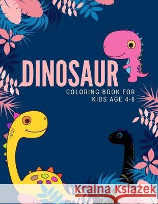 dinosaur coloring book for kids age 4-8: Funny Dinosaurs coloring books for kids ages 4-8 years Improve creative idea and Relaxing (Book3) Nicenurse Book 9781694937292 Independently Published - książka