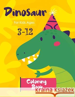 Dinosaur Coloring Book for Kids Ages 3-12: Dinosaur Coloring for Preschoolers Simple Book 9781676875628 Independently Published - książka