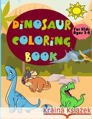 Dinosaur Coloring Book for Kids Ages 3-8: Amazing Coloring Book With Fun Dinosaurs For Kids, Great Gift For Boys & Girls! Phill Abbot 9781915010001 Estefano Vlady Alexey - książka