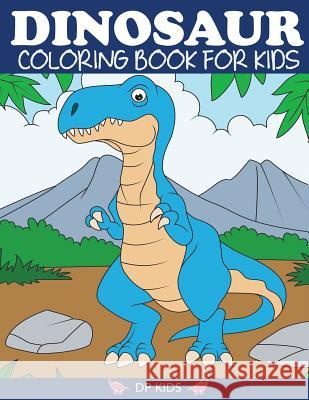 Dinosaur Coloring Book for Kids: Fantastic Dinosaur Coloring Book for Boys, Girls, Toddlers, Preschoolers, Kids 3-8, 6-8 Dp Kids 9781947243477 DP Kids - książka