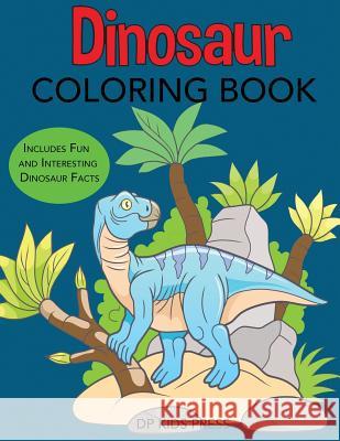 Dinosaur Coloring Book: Includes Fun and Interesting Dinosaur Facts Dp Kids 9781947243460 Dylanna Publishing, Inc. - książka