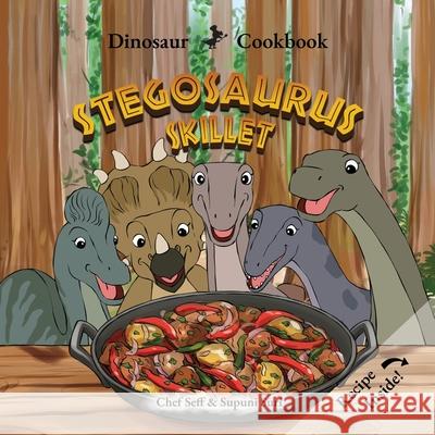 Dinosaur Cookbook: Stegosaurus Skillet Chef Seff 9781969206078 Sarah Seff Publishing LLC - książka