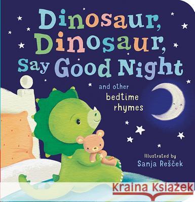 Dinosaur, Dinosaur, Say Good Night Tiger Tales                              Sanja Rescek 9781680105896 Tiger Tales - książka