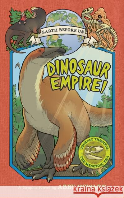Dinosaur Empire! (Earth Before Us #1): Journey through the Mesozoic Era Abby Howard 9781419736223 Abrams - książka