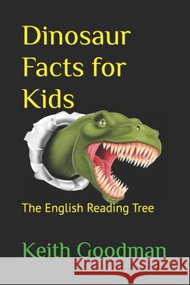 Dinosaur Facts for Kids: The English Reading Tree Keith Goodman 9781539452850 Createspace Independent Publishing Platform - książka