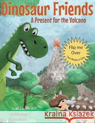 Dinosaur Friends: 2 books in 1: A Present for the Volcano and Saving Conifer's Eggs Wickstrom, Lois 9781954519435 Lois Wickstrom - książka