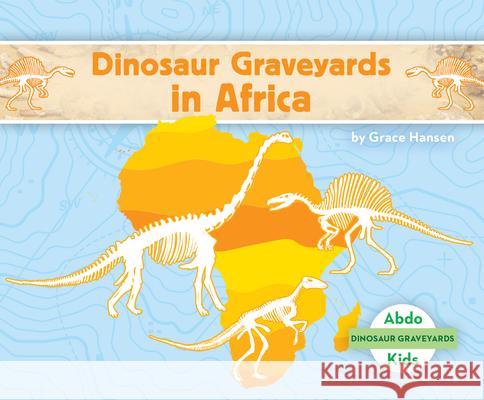 Dinosaur Graveyards in Africa Grace Hansen 9781098209445 Abdo Kids Jumbo - książka