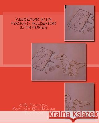 Dinosaur In My Pocket- Alligator In My Purse Thompson, Hannah J. 9781512394627 Createspace - książka