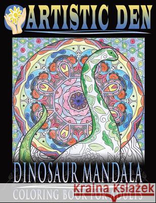 Dinosaur Mandala Coloring Book for Adults: Featuring Stress Relieving Patterns and Intricate Designs Artistic Den Avon Coloring Books Avon Coloring Books 9781534850293 Createspace Independent Publishing Platform - książka