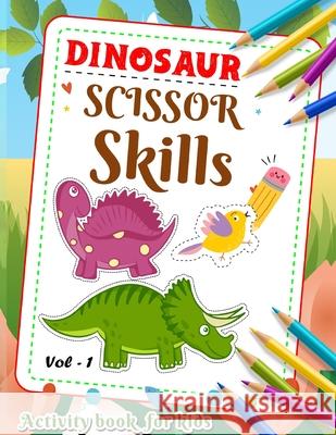 Dinosaur Scissor Skill Activity Book For Kids Vol 1 Samson Loyall 9789395145121 Neelkanth Prakashan - książka