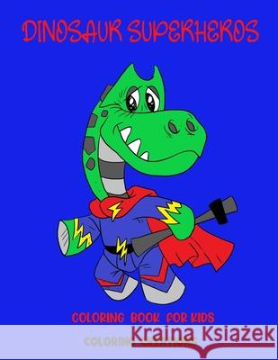 Dinosaur Superhero Coloring Book: Fun for All Ages Creative Coloring 9798473605358 Independently Published - książka