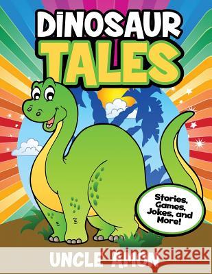 Dinosaur Tales: Stories, Games, Jokes, and More! Uncle Amon 9781534757035 Createspace Independent Publishing Platform - książka