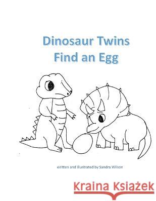 Dinosaur Twins Find an Egg Sandra Wilson 9781778062865 Sandra Wilson - książka