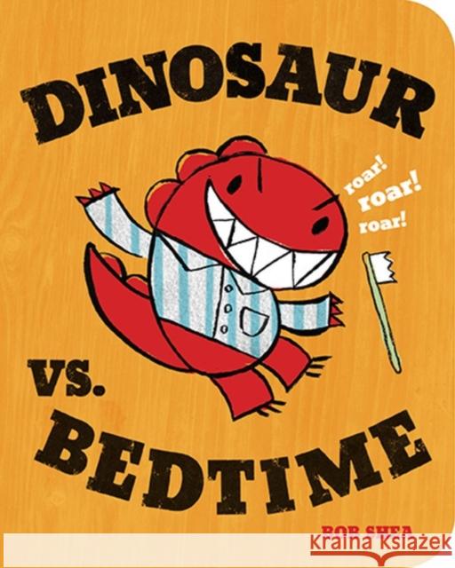 Dinosaur vs. Bedtime Bob Shea Bob Shea 9781423137887 Hyperion Books - książka