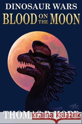 Dinosaur Wars: Blood On The Moon Hopp, Thomas P. 9781499755879 Createspace - książka