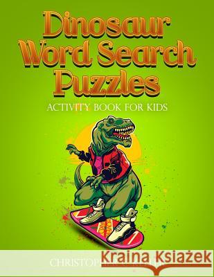 Dinosaur Word Search Puzzles: Activity Book for Kids Christopher C. Keller 9781798518571 Independently Published - książka