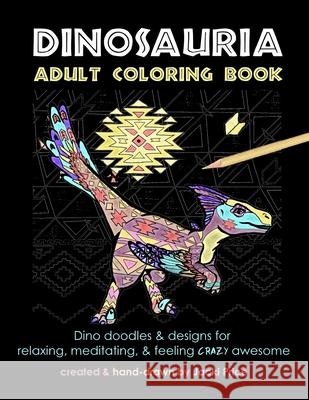 Dinosauria Adult Coloring Book: Dino doodles and designs for relaxing, meditating, and feeling crazy awesome Price, Jacki 9781724986702 Createspace Independent Publishing Platform - książka