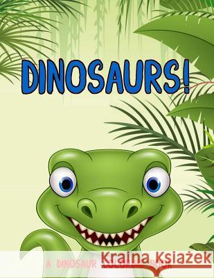Dinosaurs!: A Dinosaur Coloring Book Ash Schmitt 9781983452581 Createspace Independent Publishing Platform - książka